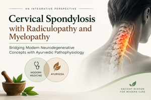 Cervical Spondylosis with Radiculopathy and Myelopathy: Bridging Modern Neurodegenerative Concepts with Ayurvedic Pathophysiology