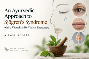 An Ayurvedic Approach to Sjögren’s Syndrome with a Vātarakta-like Clinical Phenotype: A Case Report