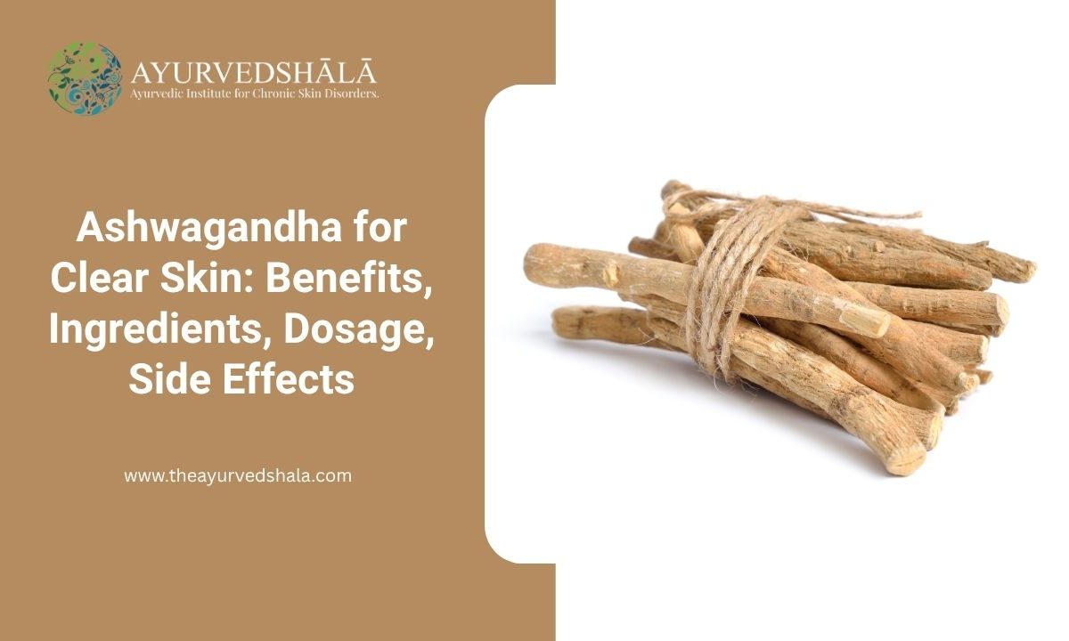 Ashwagandha for Clear Skin Benefits, Ingredients, Dosage, Side Effects